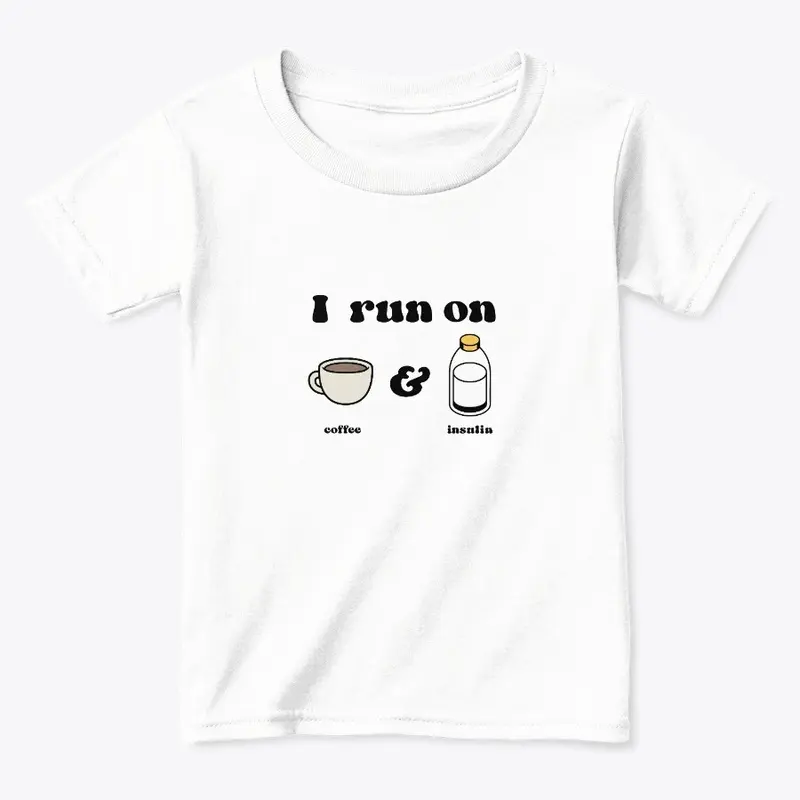 I run on coffee and insulin